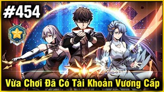 Vừa Chơi Đã Có Tài Khoản Vương Giả Chap 454 | Review Phim Truyện Tranh Hay | Lệ Phi Vũ