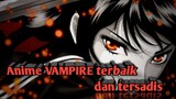 Ini dia !! Anime VAMPIRE terbaik, untuk kalian yang suka Anime ber genre  VAMPIRE