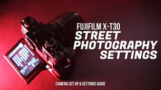 My Best Camera Settings for Street Photography // Fujifilm X-T30 Set Up Guide