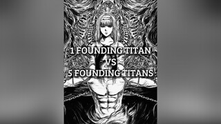 1 Founding Titan Vs 5 Founding Titans foundingtitan urireiss karlfritz fritz reiss ymir ymirfritz grisha eren freida freidareiss erenjaeger grishajaeger titan debate aot fyp edit viral fypシ fypage aot