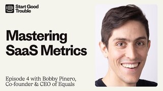 Mastering SaaS Metrics – Start Good Trouble Ep. 4