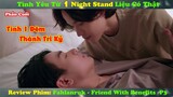 Review Phim Đam Mỹ: Tình Yêu Từ One Night Stand Liệu Có Thật | Fahlanruk - Friend With Benefits P3