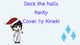 Rarity - Deck The Halls Kineki Cover by Kineki