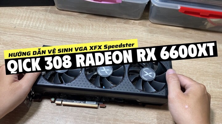 Vệ sinh VGA XFX Speedster QICK 308 AMD Radeon™ RX 6600 XT Black Gaming / Disassembly