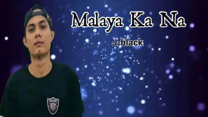 Malaya Ka Na - J-black ( Lyrics Video )