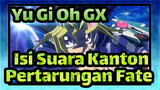 [Yu Gi Oh!GX | Isi Suara Kanton]Pertarungan Fate