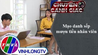 Mạo danh sếp mượn tiền nhân viên | Chuyện cảnh giác