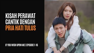 IF YOU WISH UPON ME | EPISODE 1-16 (TAMAT) | KISAH PERAWAT CANTIK DAN COWOK BERHATI TULUS