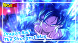 [Dragon Ball/Epic/Mixed Edit] The Strongest Man in the Universe