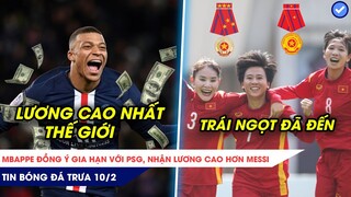 TIN BÓNG ĐÁ TRƯA 10/2| MBAPPE QUAY 360 ĐỘ GIA HẠN VỚI PSG, TUYỂN NỮ PHẦN THƯỞNG LỚN CHƯA TỪNG CÓ