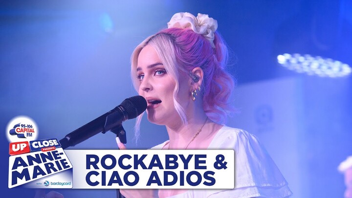 Anne-Marie - Rockabye & Ciao Adios | Live At Capital Up Close | Capital