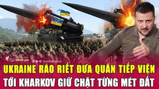 Ukraine ráo riết đưa quân tiếp viện tới Kharkov giữ chặt từng mét đất