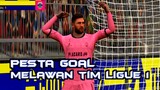 PESTA GOAL MELAWAN TIM LIGUE 1 NIH