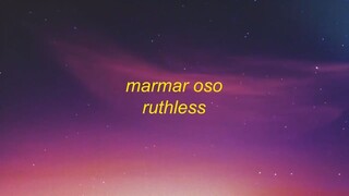 MarMar Oso - Ruthless (Lyrics) - nice guys always finish last should know that