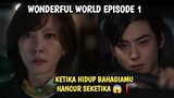 KETIKA HIDUP BAHAGIAMU HANCUR SEKETIKA 😱❗ WONDERFUL WORLD EPISODE 1