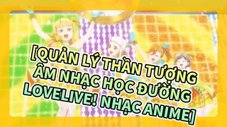 [Quản lý thần tượng âm nhạc học đường lovelive! Nhạc Anime]