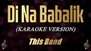 Di Na Babalik - This Band (Karaoke)