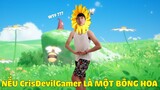 NẾU CrisDevilGamer LÀ MỘT BÔNG HOA