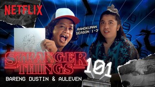 Rangkuman Stranger Things dari Dustin Tiffani & Aul | Stranger Things 101