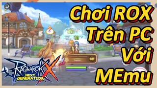 Chơi ROX Trên PC Với MEmu [Ragnarok X: Next Generation]