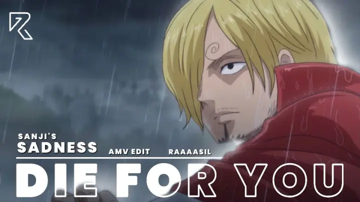 Sanji's Sadness || Die For You [AMV]