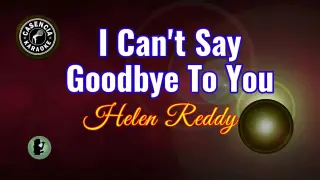 I Can't Say Goodbye To You (Karaoke) - Helen Reddy
