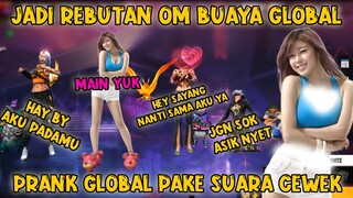 PRANK GLOBAL FF PAKE SUARA PEREMPUAN , JADI REBUTAN OM OM BUAYA GLOBAL 😂 NYAMAR JADI CEWEK