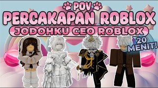 POV PERCAKAPAN ROBLOX✨Jodohku Ternyata CEO Roblox🥰