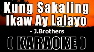 Kung Sakaling Ikaw ay Lalayo ( KARAOKE ) - J.Brothers