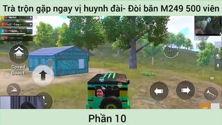 trà trộn gặp ngay vị huynh đai đòi bắn m249 500 viên đạn phần 10