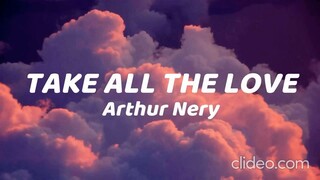 Arthur Nery - Take All The Love (Lyrics)