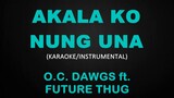 Akala Ko Nung Una - O.C. Dawgs ft. Future Thug (Karaoke/Instrumental)