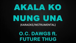 Akala Ko Nung Una - O.C. Dawgs ft. Future Thug (Karaoke/Instrumental)