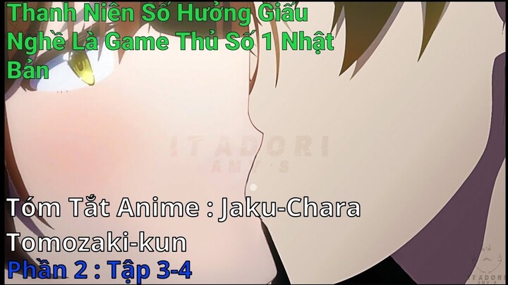 Tóm tắt Anime Hay: Game Thủ Số 1 Nhật Bản Sẽ Làm Gì Khi Yêu? Tập 3-4 | Review Anime