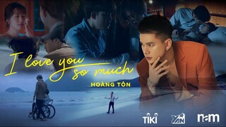 Hoàng Tôn x Tony Khoang - I Love You So Much | Official Music Video