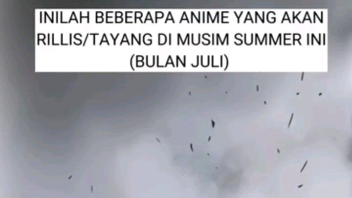 inilah beberapa anime yang akan menemani kita dimusim summer ini (bulan juli)