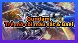 Gundam
Trẻ mồ côi máu sắt & Bael