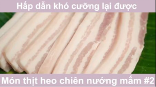 Món thịt heo chiên nướng mắm hấp dẫn khó cưỡng lại được phần 2