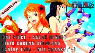 ONE PIECE - CERITANYA SALAH DENGAR LIRIK KARENA BEGADANG (Shiny Tale -Mix Speaker's) #ONE PIECE[AMV]