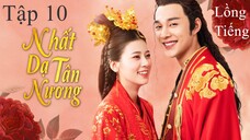 Nhất Dạ Tân Nương - Tập 10 | Lồng Tiếng