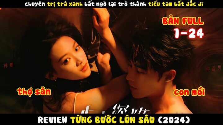 Full Review Phim Từng Bước Lún Sâu | Tổng tài và phu nhân ngoại tình của anh ấy