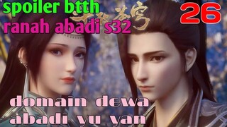 Batle Through The Heavens Ranah Abadi S32 Part 26 : Domain Dewa Abadi Yu Yan