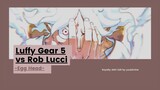 LUFFY GEAR 5 VS ROB LUCCI [AMV]