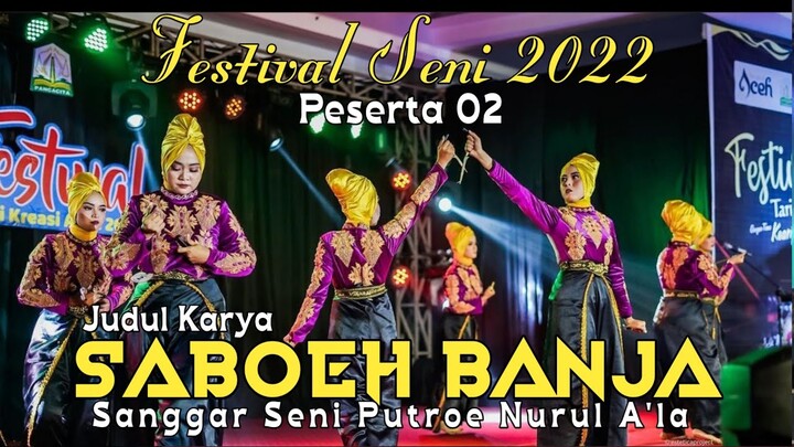Peserta 02 || Judul Karya - Saboeh Banja - Sanggar Seni Putroe Nurul a'la || Festival Seni 2022
