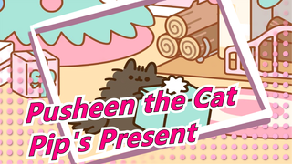 [Pusheen the Cat] Hadiah Pip