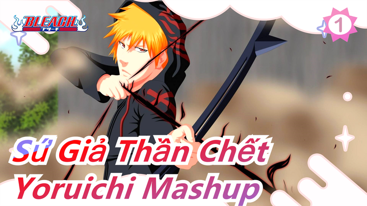 [Sứ Giả Thần Chết] Yoruichi Mashup / Yoruichi là trưởng nhóm có một lưỡi đao!_1