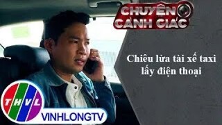 Chiêu lừa tài xế taxi lấy điện thoại | Chuyện cảnh giác