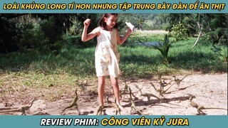 Review Phim ST | Loài Khủng Long Tí Hon Chuyên Đi Bày Đàn Để Săn Mồi Cấp Tốc | Công Viên Kỷ Jura