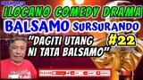 ILOCANO COMEDY DRAMA || BALSAMO SURSURANDO 22 | DAGITI UTANG NI TATA BALSAMO