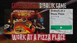 CERITA SERAM DIBALIK GAME WORK AT PIZZA PLACE YANG PASTI BELUM KALIAN KETAHUI!! ROBLOX CREEPYPASTA